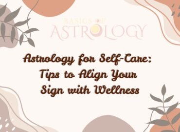 Astrology for Self-Care Tips to Align Your Sign with Wellness